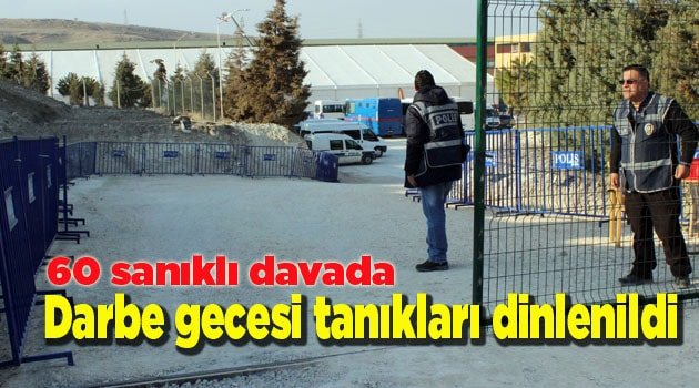 Darbe gecesi tanıkları dinlenildi