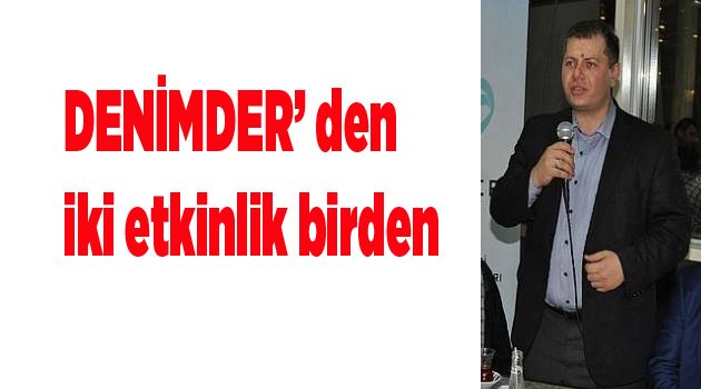 DENİMDER’ den iki etkinlik birden