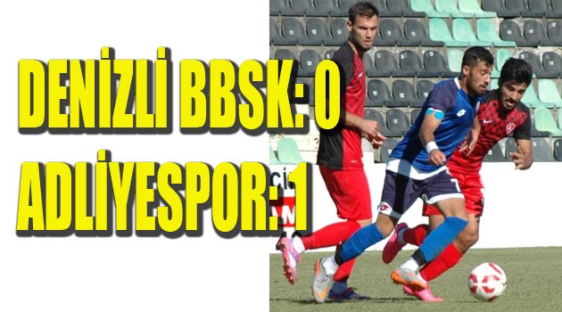 DENİZLİ BBSK: 0 ADLİYESPOR: 1