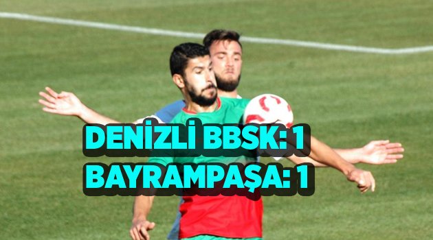 DENİZLİ BBSK: 1  BAYRAMPAŞA: 1