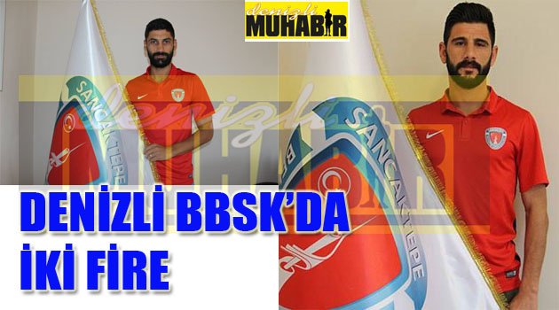 Denizli BBSK’da iki fire!!
