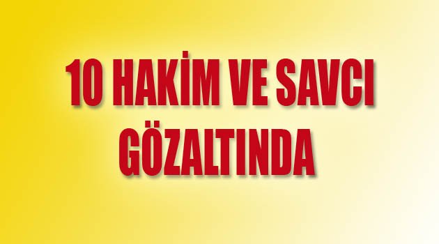 Denizli’de 10 Hakim Ve Savcı Gözaltında