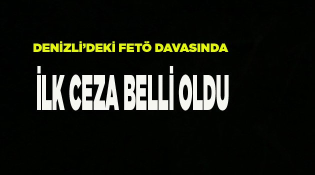 Denizli’de ilk FETÖ cezası belli oldu