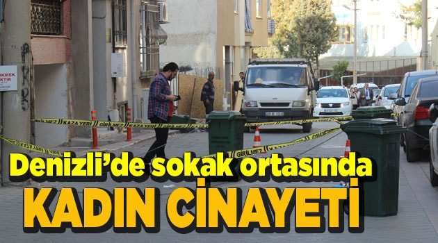 Denizli’de sokak ortasından kadın cinayeti