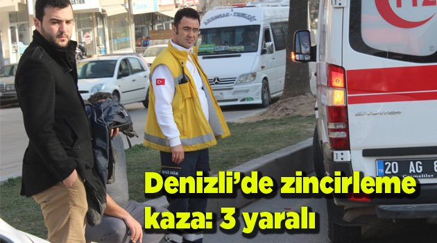 Denizli’de zincirleme kaza: 3 yaralı