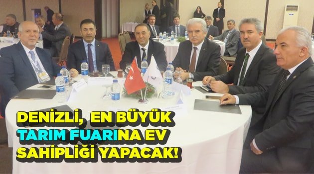 DENİZLİ,  EN BÜYÜK TARIM FUARINA EV SAHİPLİĞİ YAPACAK!