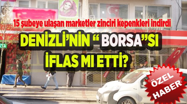 DENİZLİ’NİN “ BORSA”SI İFLAS MI ETTİ?