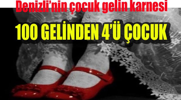 Denizli’nin çocuk gelin karnesi