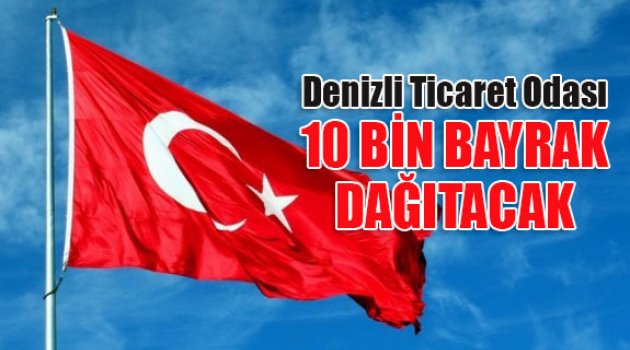 Denizli Ticaret Odası 10 bin bayrak dağıtacak