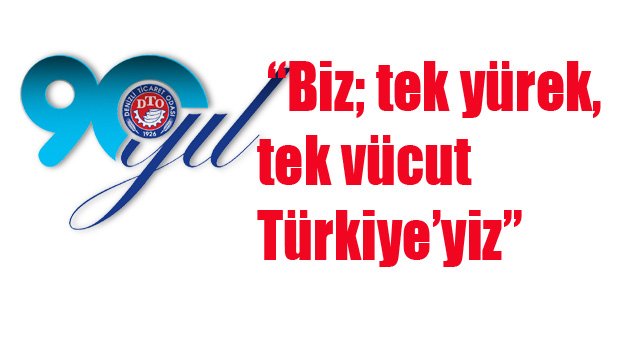 Denizli Ticaret Odası “Biz; tek yürek, tek vücut Türkiye’yiz”