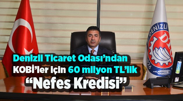 Denizli Ticaret Odası’ndan KOBİ’ler için 60 milyon TL’lik “Nefes Kredisi”