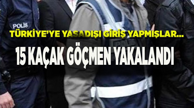 DENİZLİ'DE 15 KAÇAK GÖÇMEN YAKALANDI