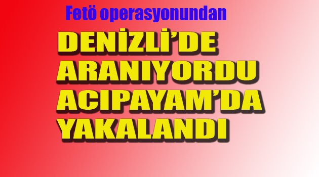 DENİZLİ'DE ARANIYORDU