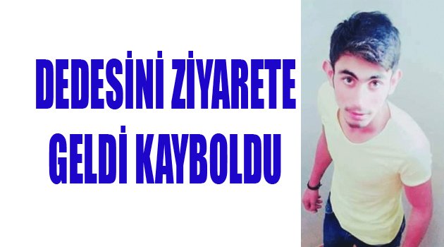 DENİZLİ'DE KAYBOLDU