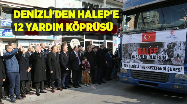 DENİZLİ'DEN HALEP'E 12 YARDIM KÖPRÜSÜ