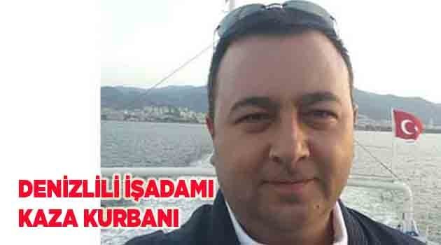 DENİZLİLİ İŞADAMI KAZA KURBANI