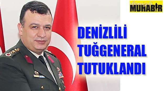 DENİZLİLİ KOMUTAN TUTUKLANDI