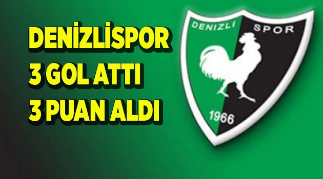 DENİZLİSPOR 3 GOL ATIP 3 PUANI ALDI