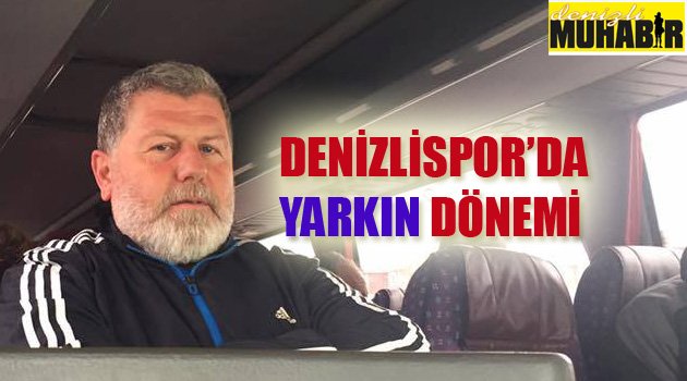 Denizlispor’da ‘Yarkın’ dönemi