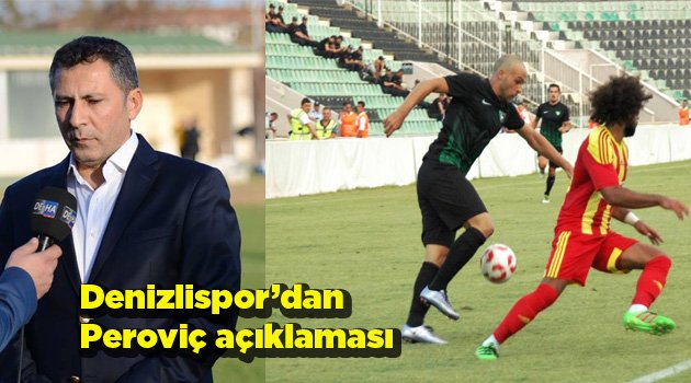 Denizlispor’dan Peroviç açıklaması