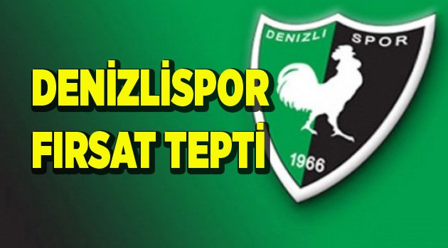 DENİZLİSPOR, FIRSAT TEPTİ