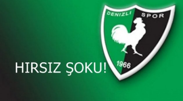 DENİZLİSPOR'A HIRSIZ ŞOKU!