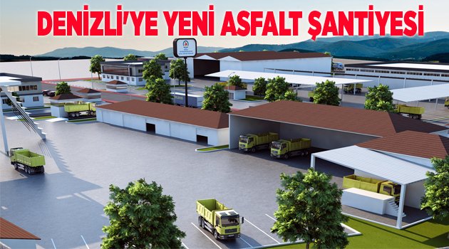 DENİZLİ'YE YENİ ASFALT ŞANTİYESİ