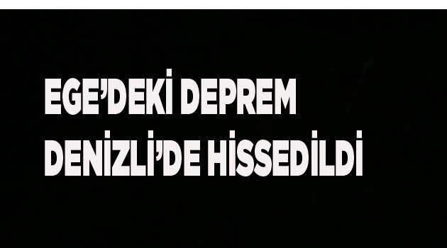 DEPREM DENİZLİ'DE DE HİSSEDİLDİ