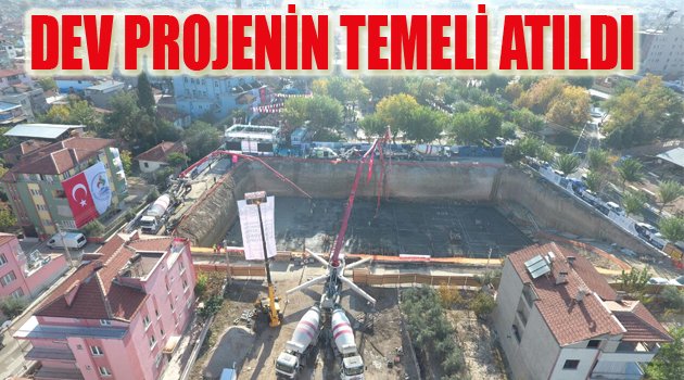 DEV PROJESİNDE TEMEL ATILDI