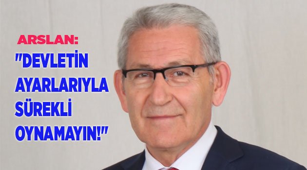 "DEVLETİN AYARLARIYLA SÜREKLİ OYNAMAYIN!"
