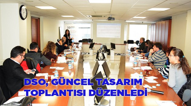DSO, GÜNCEL TASARIM TOPLANTISI DÜZENLEDİ