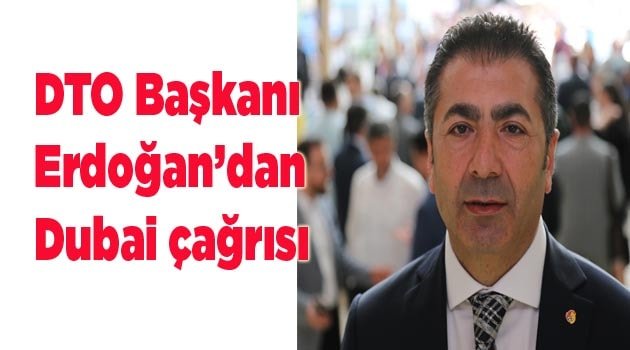 DTO Başkanı Erdoğan’dan Dubai çağrısı