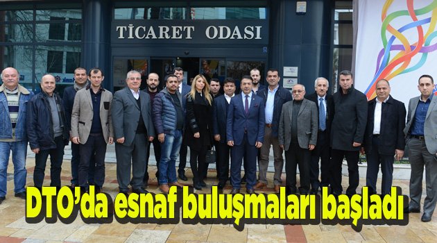DTO’da esnaf buluşmaları başladı