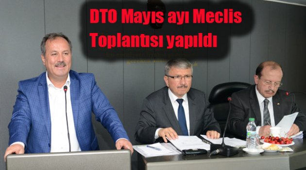 DTO Mayıs ayı Meclis Toplantısı yapıldı