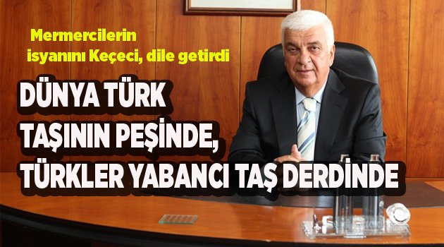 DÜNYA TÜRK TAŞININ PEŞİNDE, TÜRKLER YABANCI TAŞ DERDİNDE