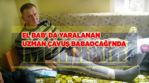 EL BAB' DA YARALANAN UZMAN ÇAVUŞ BABAOCAĞI'NDA