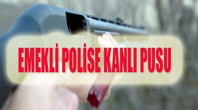 EMEKLİ POLİS EVİNİN ÖNÜNDE ÖLDÜRÜLDÜ