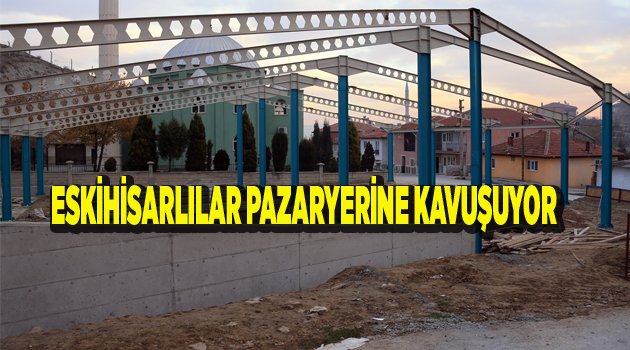 ESKİHİSARLILAR PAZARYERİNE KAVUŞUYOR