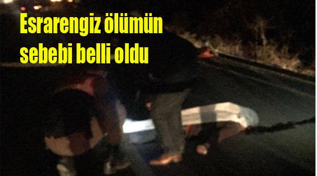 Esrarengiz ölümün sebebi belli oldu
