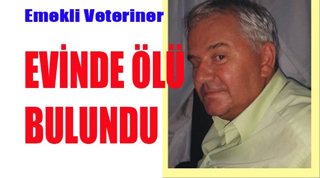 EVİNDE ÖLÜ BULUNDU