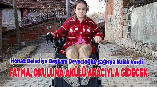FATMA, OKULA AKÜLÜ ARACIYLA GİDECEK