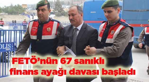 FETÖ’nün 67 sanıklı finans ayağı davası başladı
