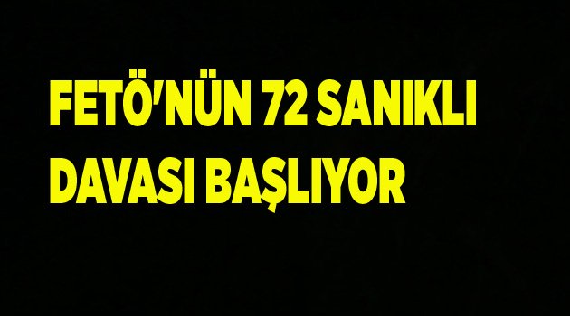 FETÖ'NÜN İLK DURUŞMASI BAŞLIYOR