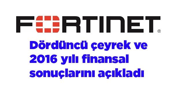 Fortinet dördüncü çeyrek ve 2016 yılı finansal sonuçlarını açıkladı