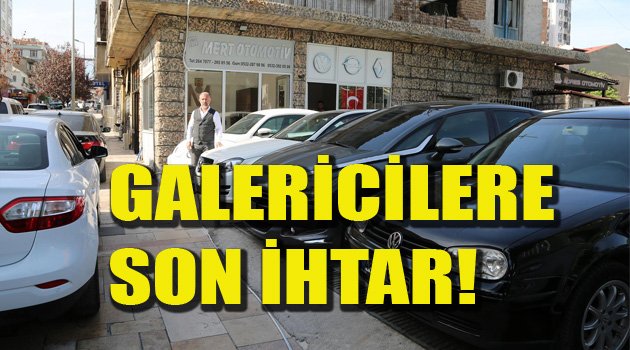 GALERİCİLERE SON İHTAR