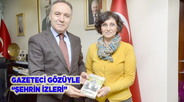 GAZETECİ GÖZÜYLE “ŞEHRİN İZLERİ”