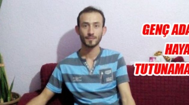 Genç adam hayata tutunamadı