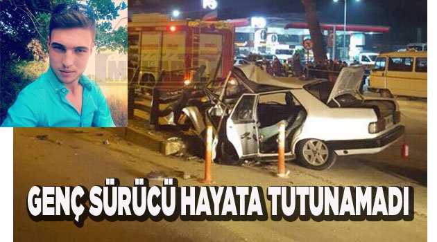 GENÇ SÜRÜCÜ HAYATA TUTUNAMADI