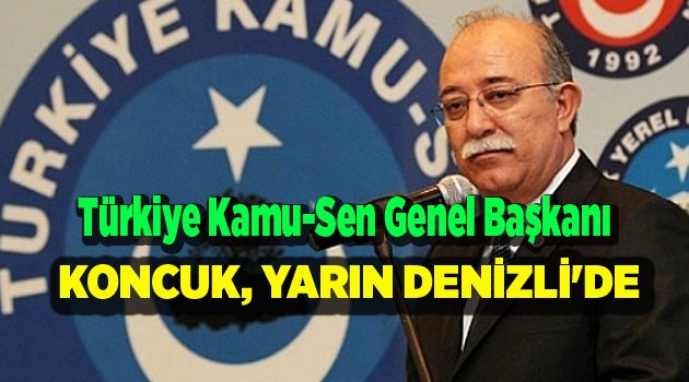 GENEL BAŞKAN KONCUK YARIN DENİZLİ'DE