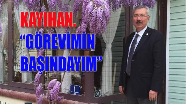 "GÖREVİMİN BAŞINDAYIM"